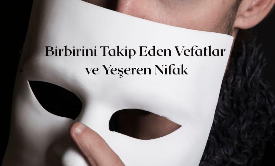 Birbirini Takip Eden Vefatlar ve Yeseren Nifak