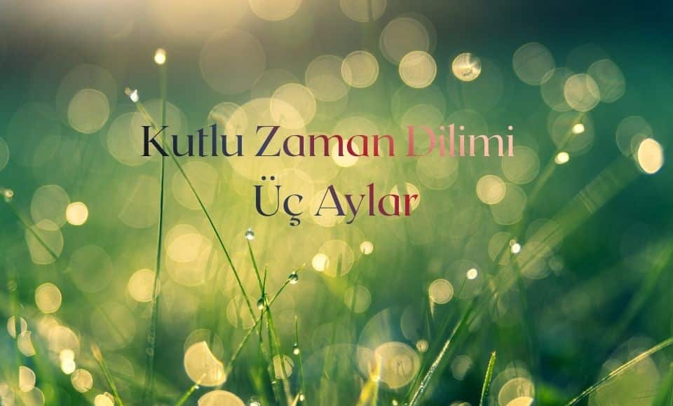 Kutlu Zaman Dilimi Üç Aylar