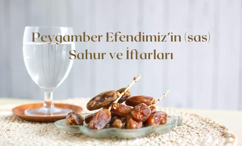 Peygamber Efendimizin sahur ve Iftarlari