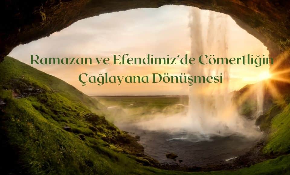 Ramazan ve Efendimizde Comertligin Caglayana Donusmesi