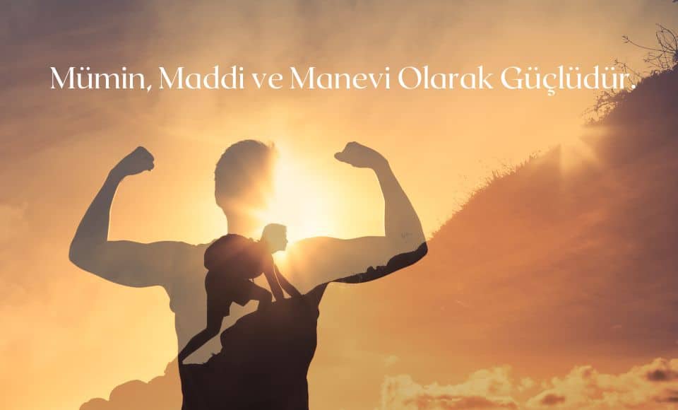 mumin-maddi-ve-manevi-olarak-gucludur